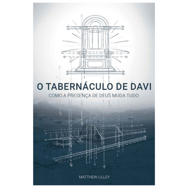 O Tabernáculo de Davi: Como a Presença de Deus Muda Tudo (Portuguese Edition)