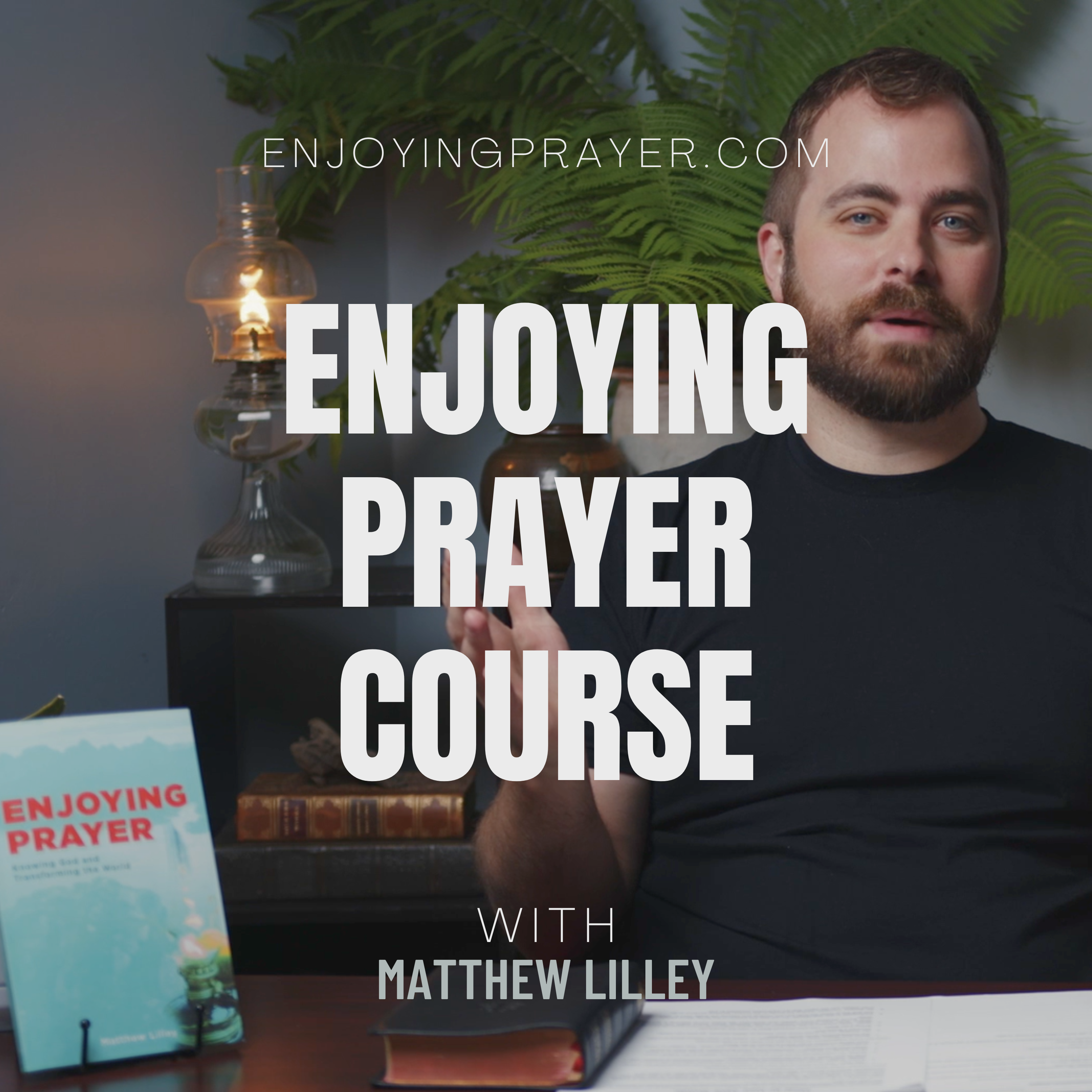 Enjoying Prayer Course by Matthew Lilley